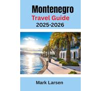 Montenegro Travel Guide 2025-2026: Ultimate and Comprehensive Travel Companion
