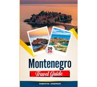 MONTENEGRO TRAVEL GUIDE 2026: Discover Hidden Gems, Historic Landmarks, Travel Tips, and Unforgettable Vacation Experiences
