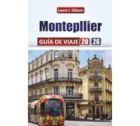 MONTEPLIER GUÍA DE VIAJE 2026: Descubre la cultura local, la gastronomía, las playas y consejos prácticos para una escapada francesa inolvidable