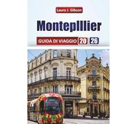 MONTEPLIER GUIDA DI VIAGGIO 2026: Scopri la cultura locale, il cibo, le spiagge e consigli pratici per una fuga francese indimenticabile