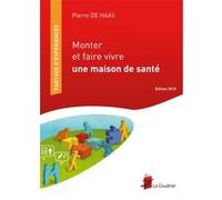Monter et faire vivre une maison de santé Pierre De Haas (Auteur)