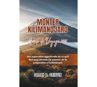 MONTER KILIMANDJARO GUIDE DE VOYAGE 2025: Une exploration approfondie de ce qu'il faut pour atteindre le sommet, de la préparation à l'achèvement