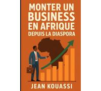 Monter un Business en Afrique depuis la diaspora: Le guide pratique pour lancer un business rentable à distance