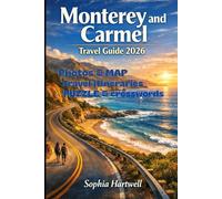 Monterey and Carmel Travel Guide 2026: A Modern Travel Companion for Big Sur Road Trips, Oceanfront Walks, Carmel-by-the-Sea Charm, Monterey Bay Experiences, Dining, Lodging, and Seasonal Planning