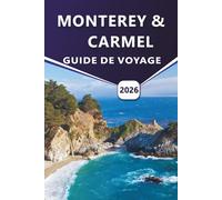 MONTEREY & CARMEL GUIDE DE VOYAGE 2026MONTEREY & CARMEL GUIDE DE VOYAGE 2026: Explorez la beauté côtière, les meilleures choses à faire, les aventures ... dans les villes pittoresques de Californie
