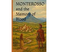 MONTEROSSO and the Memory of Blood [Color Edition]: Stories, Legends and Lives Interwoven under the Shadow of the Battle of the Nations