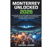 Monterrey Unlocked 2026: The Ultimate Fan & Travel Guide for the 2026 World Cup: Estadio Monterrey Logistics, Local Food Secrets, and Safety Tips for First-Timers.