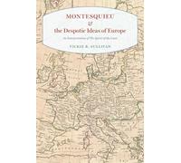 Montesquieu and the Despotic Ideas of Europe: An Interpretation of The Spirit of the Laws