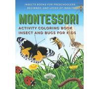 Montessori Activity Coloring Book Insect and Bugs for Kids ( Insects Books For Preschoolers, Beginner and Lover of Insect): Unique Collection Of ... and girls Ants, Butterfly, Bugs, Bee, Ladybug