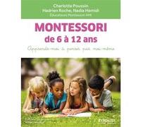 Montessori de 6 à 12 ans Charlotte Poussin (Auteur), Hadrien Roche (Auteur), Nadia Hamidi (Auteur)