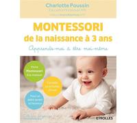Montessori de la naissance à 3 ans Apprends-moi à être moi-même. - Charlotte Poussin - Eyrolles - broché - Guide