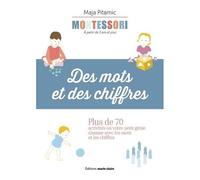 Montessori - Des Mots Et Des Chiffres - Plus De 70 Activités Où Votre Petit Génie S'amuse Avec Les Mots Et Les Chiffres