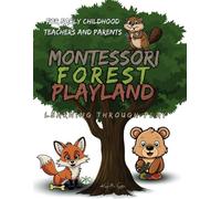 Montessori Forest Playland - Learning Through Play: Book for Early Childhood Teachers and Parents with Games for Toddlers 2-4