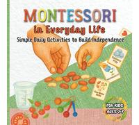 MONTESSORI in Everyday Life: Simple Daily Activities to Build Independence