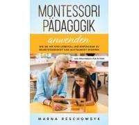 Montessori Pädagogik Anwenden - Das Praxisbuch Für Eltern