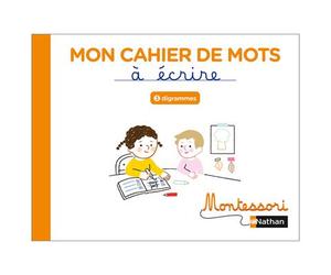 Montessori par Nathan - Cahier de mots à écrire - Digrammes - Marguerite Morin - Nathan - broché - Scolaire / Universitaire
