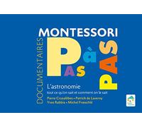 Montessori Pas à Pas : L'astronomie: Tout ce qu'on sait et comment on le sait