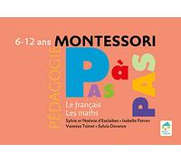 Montessori Pas à Pas : Le français, Les maths 6 - 12 ans