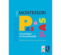 Montessori Pas à Pas - Vie pratique et vie sensorielle / 2 - 6 ans