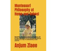 Montessori Philosophy at Home and School: Montessori Philosophy: Learning as Freedom, Not Control .The Montessori philosophy, developed by Dr. Maria ... is a way of understanding human potential.