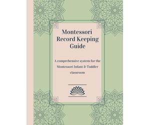 Montessori Record Keeping Guide: A comprehensive system for the Montessori Infant and Toddler classroom