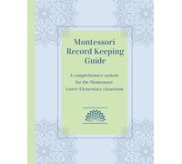 Montessori Record Keeping Guide: A comprehensive system for the Montessori Lower Elementary classroom