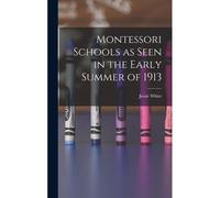 Montessori Schools As Seen In The Early Summer Of 1913