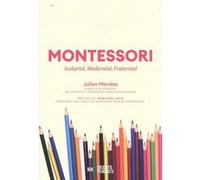 Montessori : scolarité, modernité, fraternité Jean-Paul Julia (Préface), Julien Mendez (Auteur)