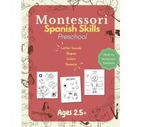 Montessori Spanish Skills Workbook: Pre - Reading | Preschool Activities:: A fun way to learn basic foundational concepts including Alphabet, Numbers, Seasons, Body Parts and Colors