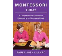 Montessori Today: A Comprehensive Approach to Education from Birth to Adulthood.