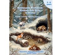 Montessori Workbook: Animals and Birds in Winter. Hibernation, Adaptation & Migration. Animal Tracks.: Preschool Activity Book for Fine Motor Skills, ... Learning. For children ages 3-6.