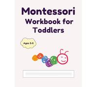 Montessori Workbook for Toddlers Ages 3-5: Hands-On Learning Activities for Preschoolers to Build Focus and Independence