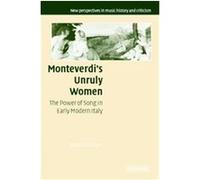 Monteverdi's Unruly Women, New Perspectives in Music History and Criticism Bonnie Gordon (Auteur)