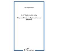 Montevideo1888-1889 Stéphane Fleury, un diplomate face au Pampero - Jean Hubert-Brierre - L'harmattan - broché - Etude