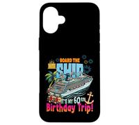Montez à Bord du Navire C'est Mon 60e Anniversaire, croisière d'anniversaire Coque pour iPhone 16 Plus
