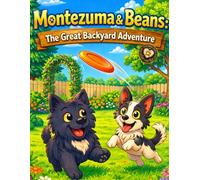 Montezuma & Beans: The Great Backyard Adventure: A Fun Dog-Themed Coloring Book for Kids Filled with Backyard Play, Adventure, and Silly Moments