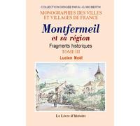 Montfermeil et sa region. fragments historiques. t. iii