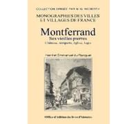 Montferrand, ses vieilles pierres : château, remparts, église, logis