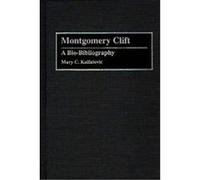 Montgomery Clift, BIO-BIBLIOGRAPHIES IN THE PERFORMING ARTS Mary C. Kalfatovic (Auteur)