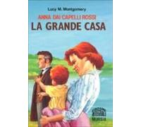 Montgomery, L: Anna Dai Capelli Rossi. La Grande Casa