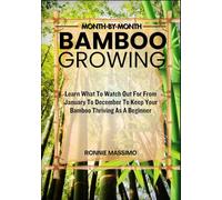MONTH-BY-MONTH BAMBOO GROWING: Learn What To Watch Out For From January To December To Keep Your Bamboo Thriving As A Beginner