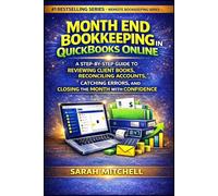 Month End Bookkeeping in QuickBooks Online: A Step-by-Step Guide to Reviewing Client Books, Reconciling Accounts, Catching Errors, and Closing the Month With Confidence