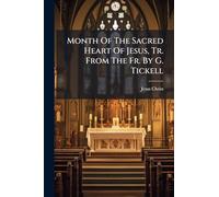 Month Of The Sacred Heart Of Jesus, Tr. From The Fr. By G. Tickell
