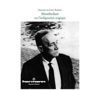 Philippe de Saint Robert – Montherlant ou L'indignation tragique – Essai – Broché