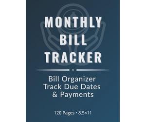 Monthly Bill Organizer: Steel Blue Edition - A Clean & Bold Financial Planner to Track Bills, Due Dates & Payments - 120 Pages: A sleek monthly ... want control and clarity over their finances.
