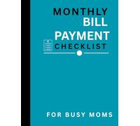 Monthly Bill Payment Checklist For Busy Moms: A simple Household Bill Organizer ,Expense Tracker & Due Date Planner