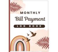 Monthly Bill Payment Log Book: Track, Organize, and Simplify Your Finances with This Easy-to-Use Monthly Bill Payment Tracker and Budget Planner.