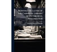 Monthly Bulletin of the Carnegie Library of Pittsburgh, Volumes 9-10