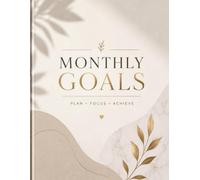 Monthly Goals: Plan, Focus, Achieve: A Monthly Goal Planner for Productivity, Habit Building, Time Management, and Personal Growth