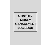 Monthly Money Management Log Book: Simple Budget Planner & Expense Tracker for Personal Finance, Savings Goals, and Monthly Budget Control